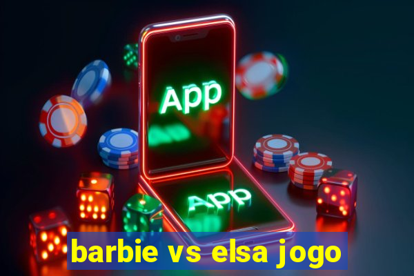 barbie vs elsa jogo